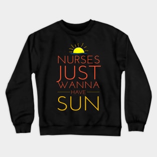 Nurses Just Wanna Have Sun Funny 2018 Nurses Week Crewneck Sweatshirt